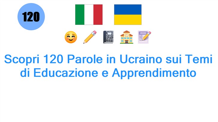 Scopri 120 Parole in Ucraino sui Temi di Educazione e Apprendimento